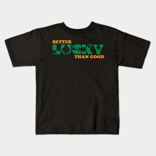 Better Lucky Than Good Kids T-Shirt